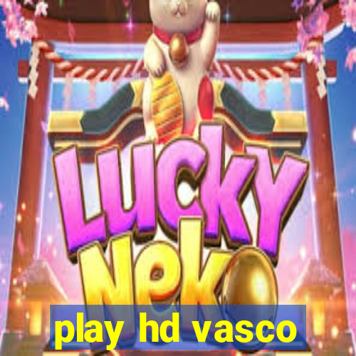 play hd vasco